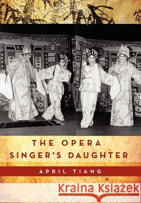 The Opera Singer's Daughter April Tiang 9781479763252 Xlibris Corporation - książka