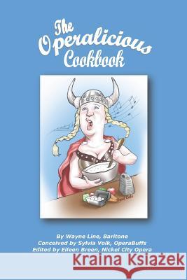 The Operalicious Cookbook Sylvia Volk Eileen Breen Wayne Line 9781502419460 Createspace Independent Publishing Platform - książka