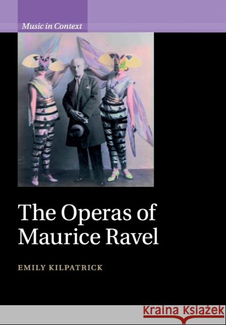 The Operas of Maurice Ravel Emily Kilpatrick 9781107542907 Cambridge University Press - książka