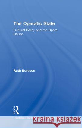 The Operatic State: Cultural Policy and the Opera House Bereson, Ruth 9780415278515 Routledge - książka