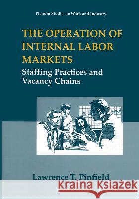 The Operation of Internal Labor Markets: Staffing Practices and Vacancy Chains Pinfield, Lawrence T. 9781489910219 Springer - książka