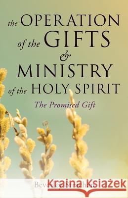 The Operation of the Gifts & Ministry of the Holy Spirit Beverley Strachan 9781628719864 Xulon Press - książka