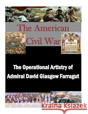 The Operational Artistry of Admiral David Glasgow Farragut Naval War College                        Penny Hill Press Inc 9781522914396 Createspace Independent Publishing Platform - książka