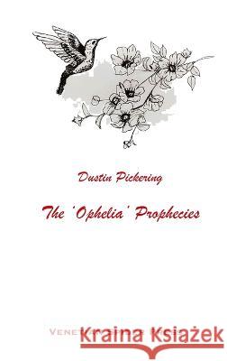 The 'Ophelia' Prophecies Dustin Pickering, Sarah Hussein, Elric DeVault 9781734946970 Venetian Spider Press - książka