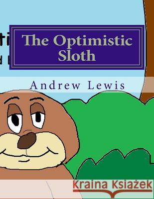 The Opimistic Sloth MR Andrew Lewis 9781974186136 Createspace Independent Publishing Platform - książka
