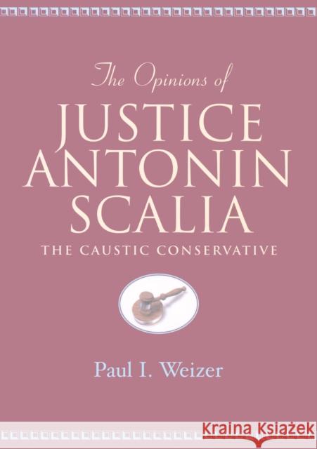 The Opinions of Justice Antonin Scalia: The Caustic Conservative Schultz, David A. 9780820452739 Peter Lang Publishing Inc - książka