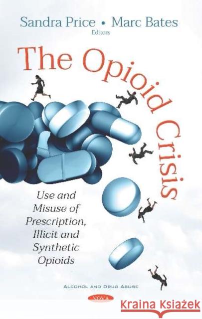 The Opioid Crisis: Use and Misuse of Prescription, Illicit and Synthetic Opioids Sandra Price, Marc Bates 9781536148138 Nova Science Publishers Inc (ML) - książka