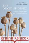 The Opioid Epidemic Christine E. (Medical College of Wisconsin, Milwaukee) Boxhorn 9781009256575 Cambridge University Press