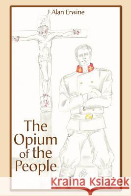 The Opium of the People J. Alan Erwine 9780595262847 Writers Club Press - książka