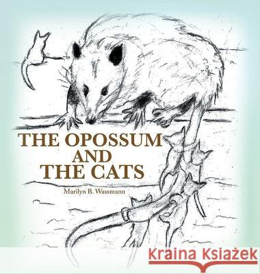 The Opossum and the Cats Marilyn B Wassmann   9781639454549 Writers Branding LLC - książka