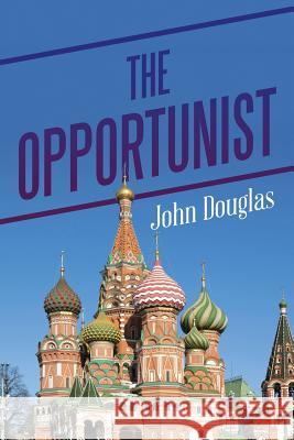 The Opportunist John Douglas 9781499082623 Xlibris Corporation - książka