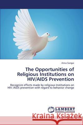 The Opportunities of Religious Institutions on HIV/AIDS Prevention Sangai Anna 9783845471693 LAP Lambert Academic Publishing - książka