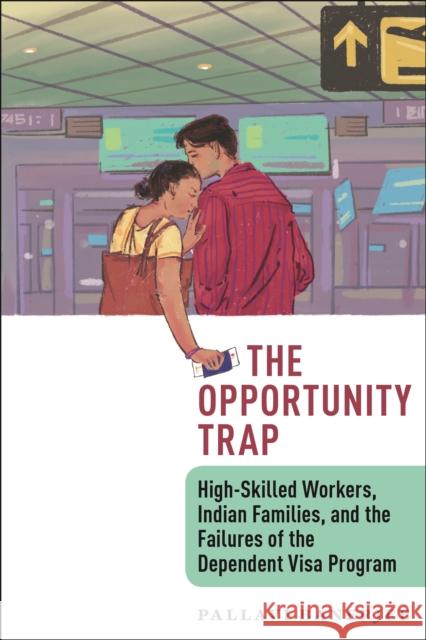 The Opportunity Trap: High-Skilled Workers, Indian Families, and the Failures of the Dependent Visa Program Banerjee, Pallavi 9781479841042 New York University Press - książka