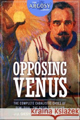 The Opposing Venus: The Complete Cabalistic Cases of Semi Dual, the Occult Detector Junius B. Smith J. U. Giesy 9781618273727 Altus Press - książka