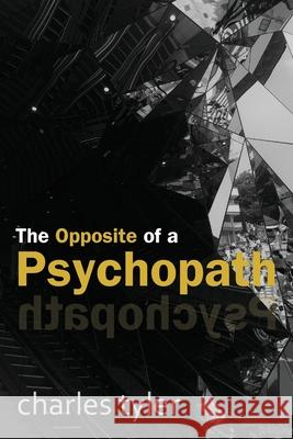 The Opposite of a Psychopath Charles Tyler 9781763571303 Inspirationism - książka