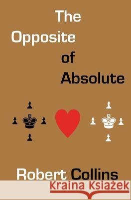 The Opposite of Absolute Robert L. Collins 9781481040310 Createspace - książka