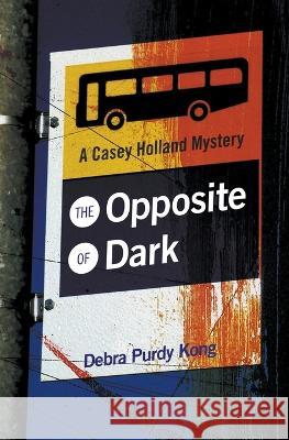 The Opposite of Dark Debra Purdy Kong   9781999198718 Debra Purdy Kong - książka