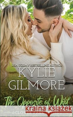 The Opposite of Wild Kylie Gilmore 9781646580989 Extra Fancy Books - książka