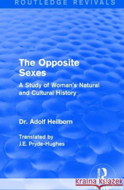 The Opposite Sexes: A Study of Woman's Natural and Cultural History Dr Adolf Heilborn 9781138638792 Routledge - książka