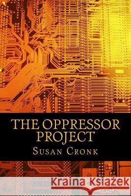 The Oppressor Project Susan R. Cronk 9781511506342 Createspace - książka