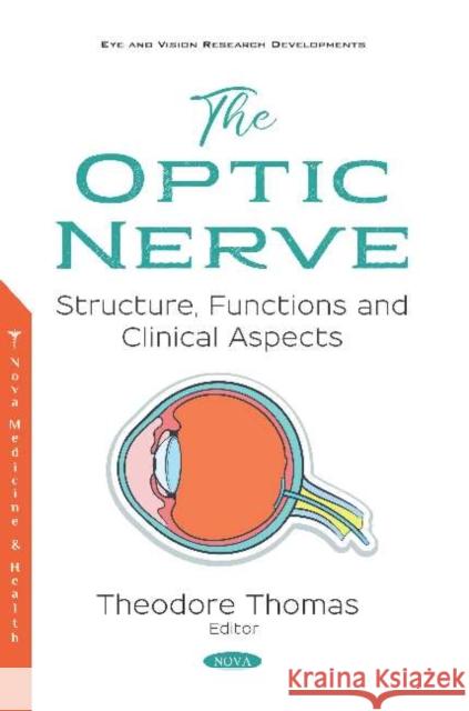 The Optic Nerve: Structure, Functions and Clinical Aspects Theodore Thomas   9781536143812 Nova Science Publishers Inc - książka