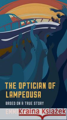 The Optician of Lampedusa: A Novella Based on a True Story Emma-Jane Kirby 9781944869151 Or Books - książka