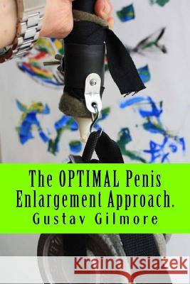 The OPTIMAL Penis Enlargement Approach.: For Her Joy: Everybody's Guide To Penis Enlargement Gustav Gilmore 9781727636284 Createspace Independent Publishing Platform - książka