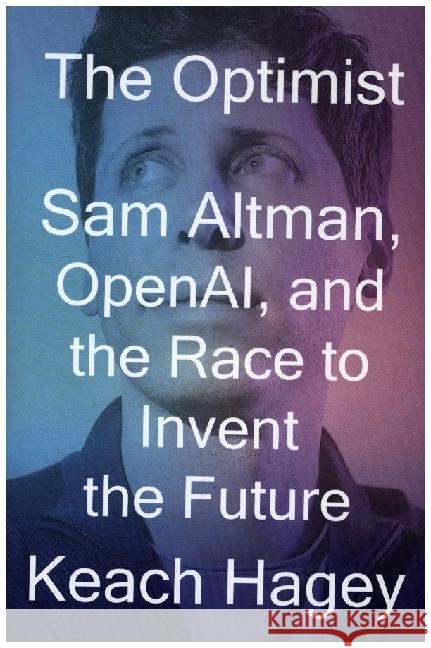 The Optimist: Sam Altman, Openai, and the Race to Invent the Future Keach Hagey 9781324075967 W. W. Norton & Company - książka