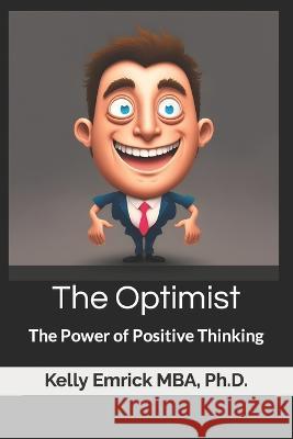The Optimist: The Power of Positive Thinking Kelly Emrick, PH D   9798394013188 Independently Published - książka