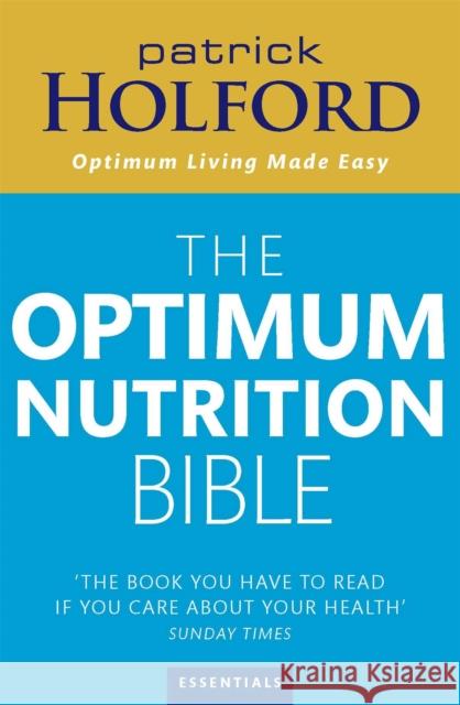 The Optimum Nutrition Bible: The Book You Have To Read If Your Care About Your Health Patrick Holford 9780749925529 Little, Brown Book Group - książka