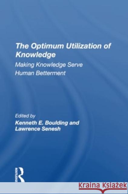 The Optimum Utilization of Knowledge: Making Knowledge Serve Human Betterment Kenneth E. Boulding Lawrence Senesh 9780367310011 Routledge - książka