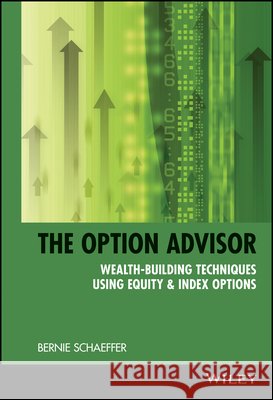 The Option Advisor: Wealth-Building Techniques Using Equity & Index Options Schaeffer, Bertram J. 9780471185390 John Wiley & Sons - książka