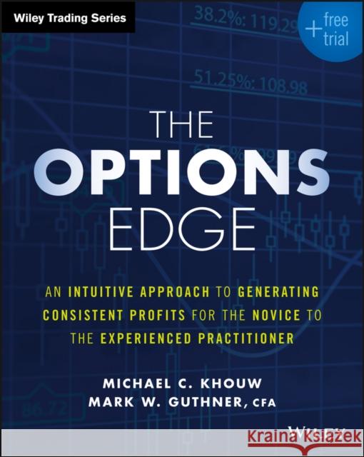 The Options Edge: An Intuitive Approach to Generating Consistent Profits for the Novice to the Experienced Practitioner Khouw, Michael C. 9781119212416 John Wiley & Sons - książka