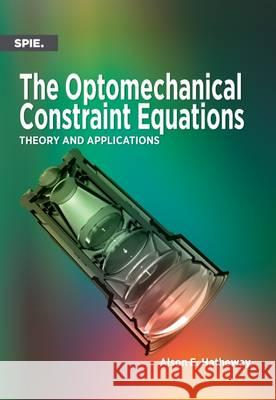 The Optomechanical Constraint Equations: Theory and Applications Alson E. Hatheway 9781510601758 Eurospan (JL) - książka
