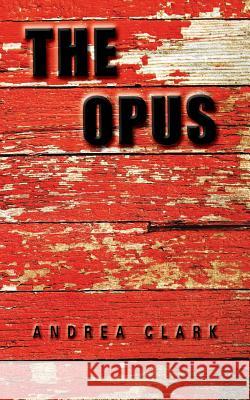 The Opus Andrea Clark 9781496967398 Authorhouse - książka