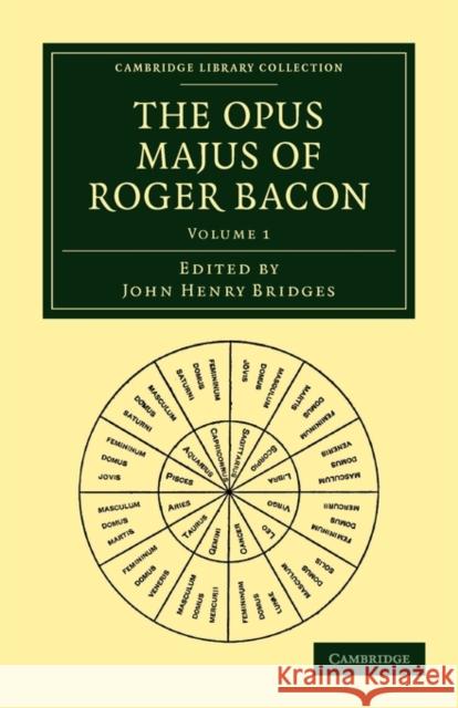 The Opus Majus of Roger Bacon John Henry Bridges 9781108014427 Cambridge University Press - książka