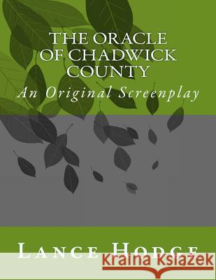 The Oracle of Chadwick County, An Original Screenplay Hodge, Lance 9781500159573 Createspace - książka