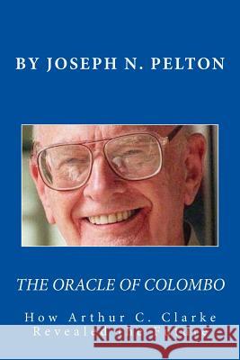 The Oracle of Colombo: How Arthur C. Clarke Revealed the Future Dr Joseph N. Pelton Peter Marshall 9781502723512 Createspace - książka