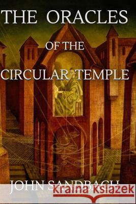 The Oracles of the Circular Temple John Sandbach 9781986442367 Createspace Independent Publishing Platform - książka