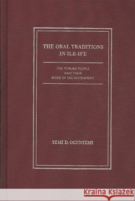 The Oral Traditions in Ile -Ife: The Yoruba People and Their Book of Enlightenment Ogunyemi, Yemi D. 9781933146652 Academica Press - książka