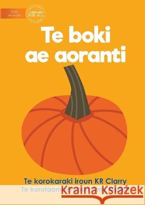 The Orange Book - Te boki ae aoranti (Te Kiribati) Kr Clarry Amy Mullen 9781922918406 Library for All - książka