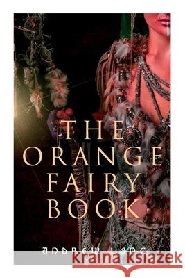The Orange Fairy Book: 33 Traditional Stories & Fairy Tales Andrew Lang, H J Ford 9788027340118 E-Artnow - książka