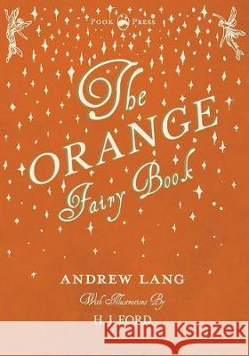 The Orange Fairy Book - Illustrated by H. J. Ford Andrew Lang H. J. Ford 9781473338593 Pook Press - książka