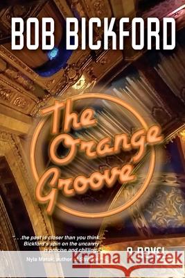 The Orange Groove: A Kahlo and Crowe Mystery Bob Bickford 9781950613014 Taylor and Seale P: Ublishing - książka