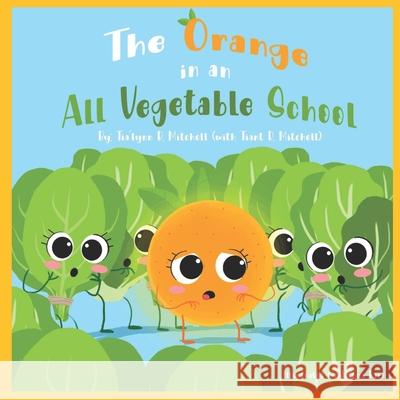 The Orange in an All Vegetable School Joshua Barr Tiant R. Mitchell Tia'lynn R. Mitchell 9781732728110 Freedom Consultation Group, LLC - książka