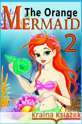 The Orange Mermaid Book 2: Children's Books, Kids Books, Bedtime Stories For Kids, Kids Fantasy Book, Mermaid Adventure Nona J. Fairfax 9781539546504 Createspace Independent Publishing Platform - książka