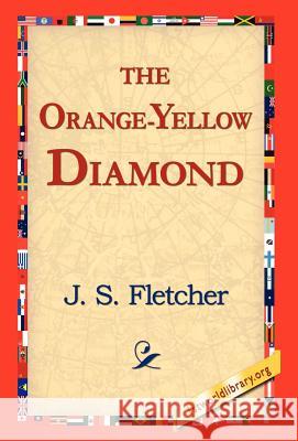 The Orange-Yellow Diamond J. S. Fletcher 9781421810508 1st World Library - książka