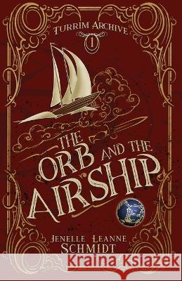 The Orb and the Airship Jenelle Leanne Schmidt   9780988451292 Stormcave - książka