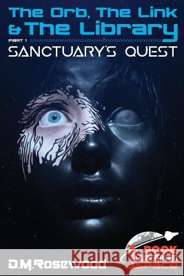 The Orb, the Link & the Library: Sanctuary's Quest D. M. Rosewood 9781732131460 Ingenious Works, LLC - książka