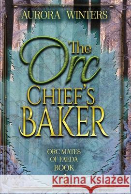 The Orc Chief's Baker Aurora Winters 9781963552164 Aurora Winters Books - książka